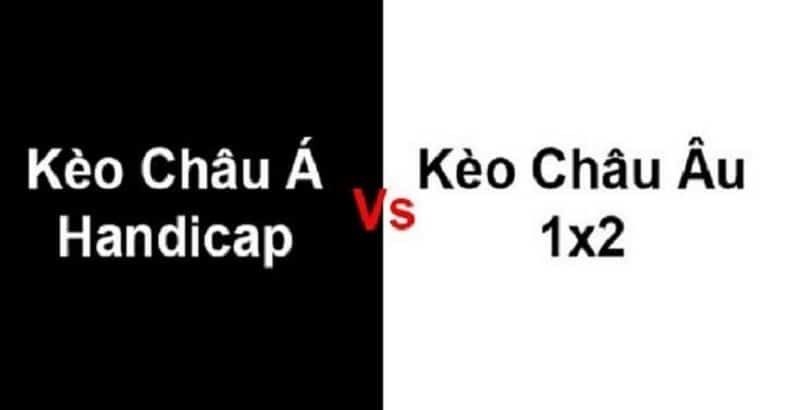 Tìm hiểu những khác biệt cơ bản giữa kèo châu Âu và kèo châu Á